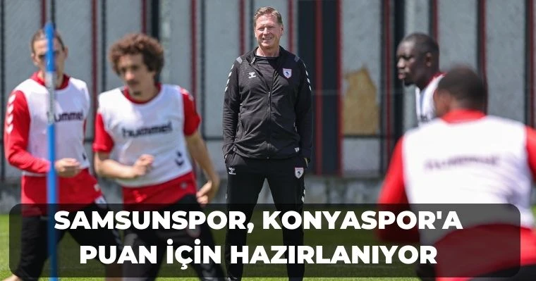 Samsunspor, Konyaspor'a puan için hazırlanıyor
