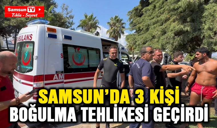 Samsun’da 3 kişi boğulma tehlikesi geçirdi - Samsun Tv, Samsun Haber