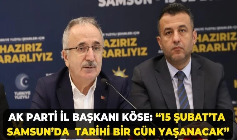 İl Başkanı Köse: “15 Şubat’ta Samsun’da tarihi bir gün yaşanacak” - Samsun Tv, Samsun Haber