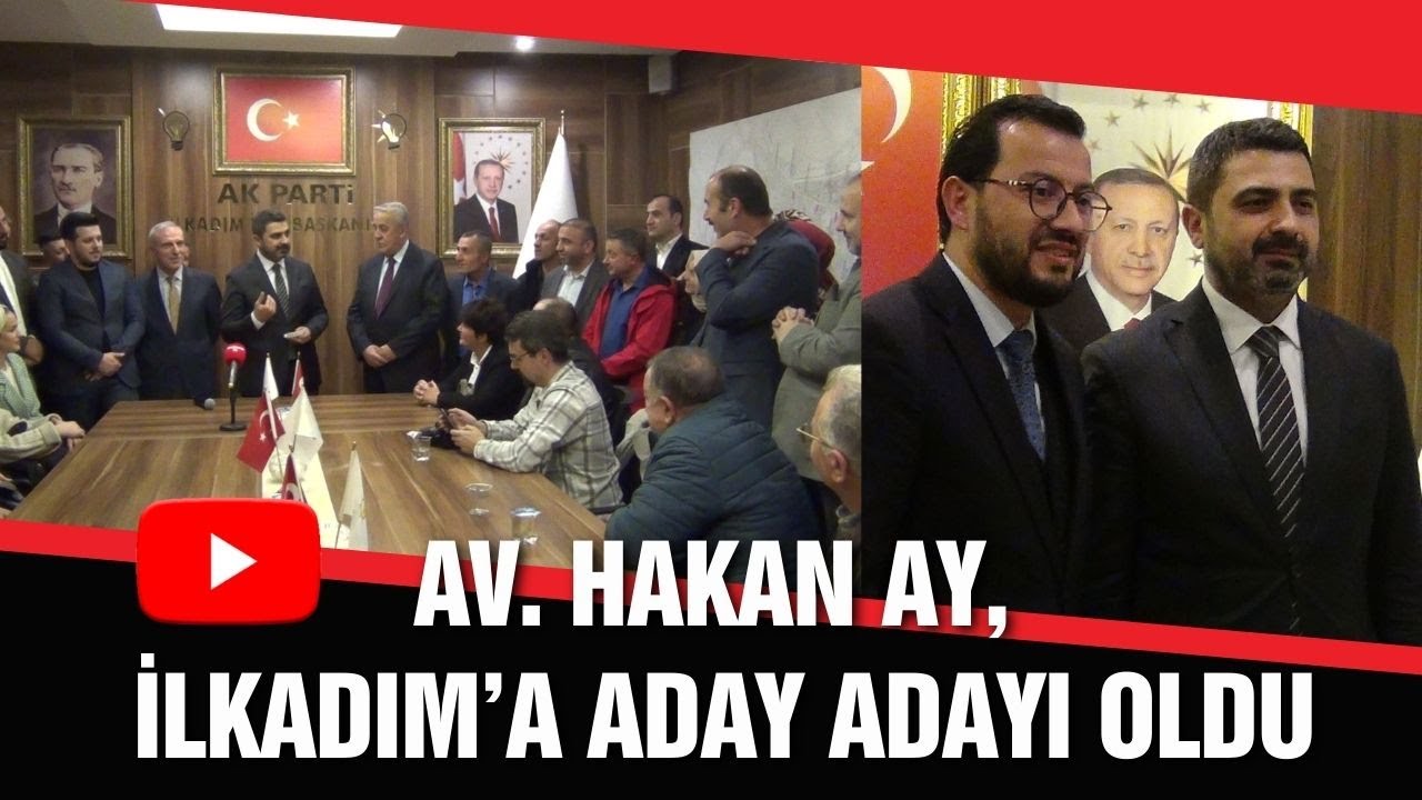 Hakan Ay, AK Parti'den İlkadım Belediyesi Başkan Aday Adaylığını açıkladı - Samsun Tv, Samsun Haber